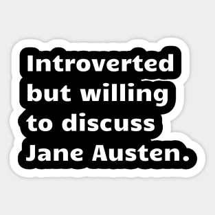 Introverted but willing to discuss Jane Austen. Sticker